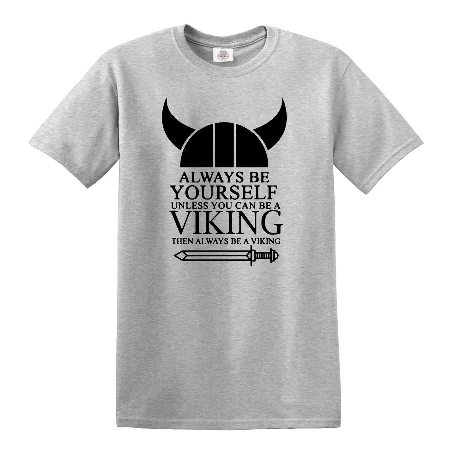 ALWAYS BE YOURSELF UNLESS VIKING | FUNNY MEN'S T-SHIRT SPORT GRAY T-SHIRT BLACK PRINT ALWAYS BE YOURSELF UNLESS VIKING | FUNNY MEN'S T-SHIRT