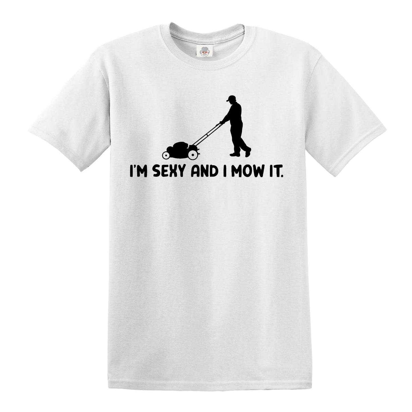 SEXY AND I MOW IT Gardener MEN'S T-SHIRT WHITE T-SHIRT BLACK PRINT SEXY AND I MOW IT Gardener MEN'S T-SHIRT