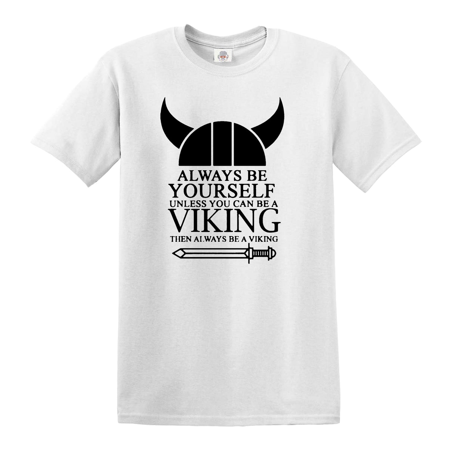 ALWAYS BE YOURSELF UNLESS VIKING | FUNNY MEN'S T-SHIRT WHITE T-SHIRT BLACK PRINT ALWAYS BE YOURSELF UNLESS VIKING | FUNNY MEN'S T-SHIRT