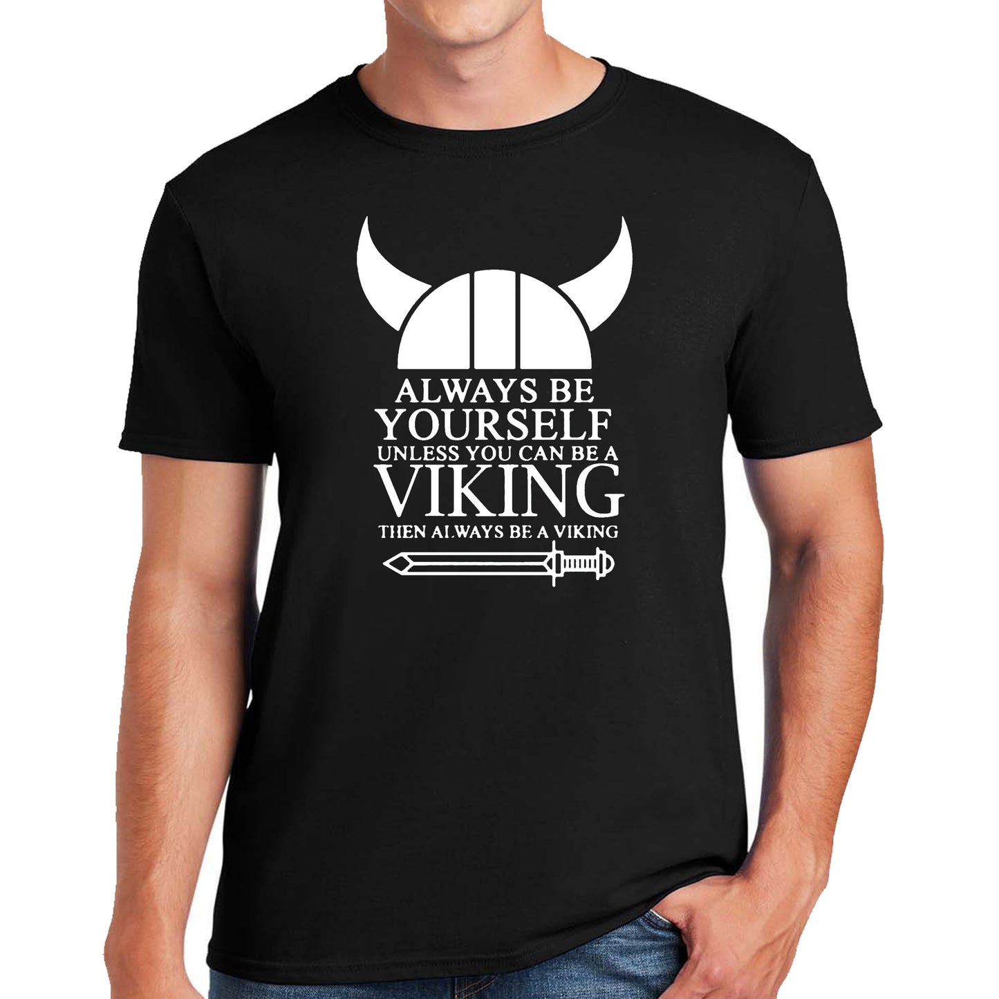 ALWAYS BE YOURSELF UNLESS VIKING | FUNNY MEN'S T-SHIRT ALWAYS BE YOURSELF UNLESS VIKING | FUNNY MEN'S T-SHIRT