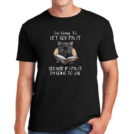 I'M GOING TO LET GOD FIX IT MEN'S T-SHIRT I'M GOING TO LET GOD FIX IT MEN'S T-SHIRT