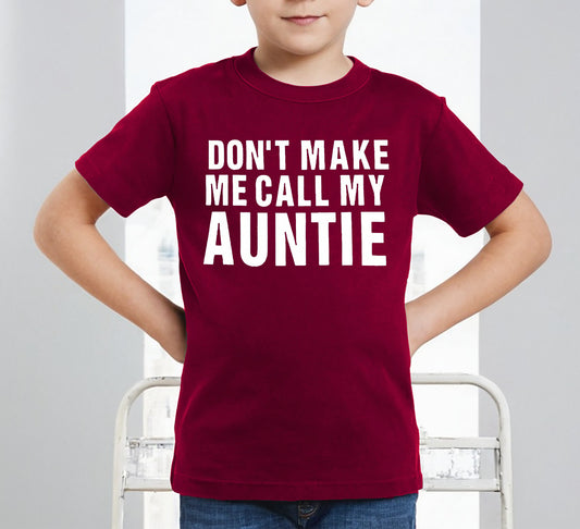 DON'T MAKE ME CALL MY AUNTIE | KID'S T-SHIRT DON'T MAKE ME CALL MY AUNTIE | KID'S T-SHIRT