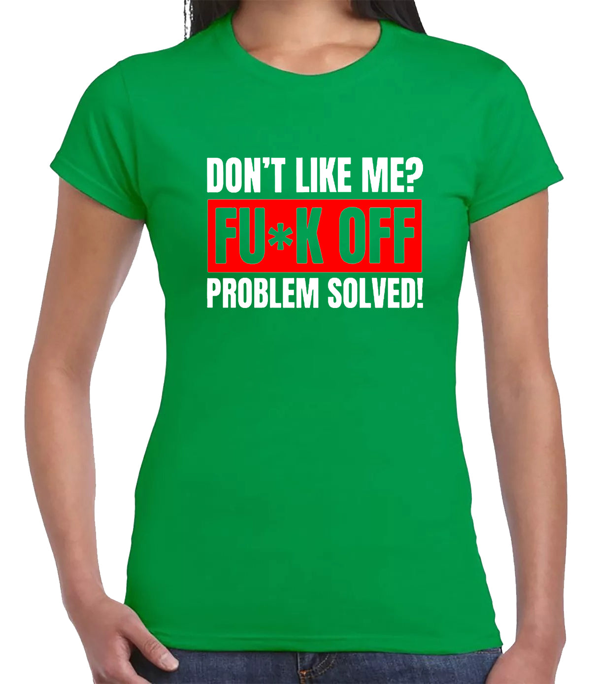 Don't Like Me F_ck Off Problem Solved T-Shirt Ladies IRISH GREEN T-SHIRT WHITE RED PRINT Don't Like Me F_ck Off Problem Solved T-Shirt Ladies