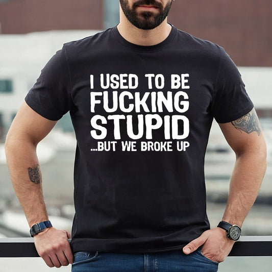 I USED TO BE F_CKING STUPID| MEN'S T-SHIRT BLACK T-SHIRT WHITE PRINT I USED TO BE F_CKING STUPID| MEN'S T-SHIRT