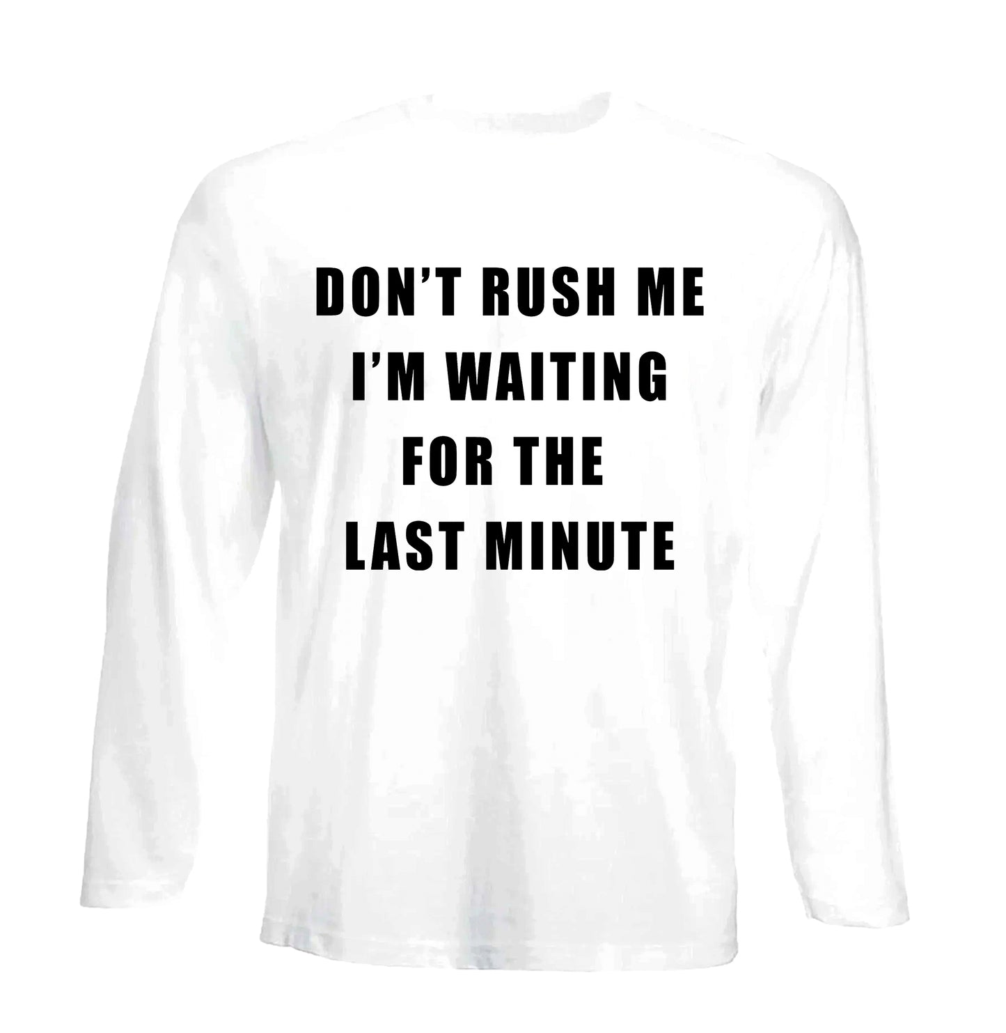 Don't Rush Me | Men's Long Sleeve