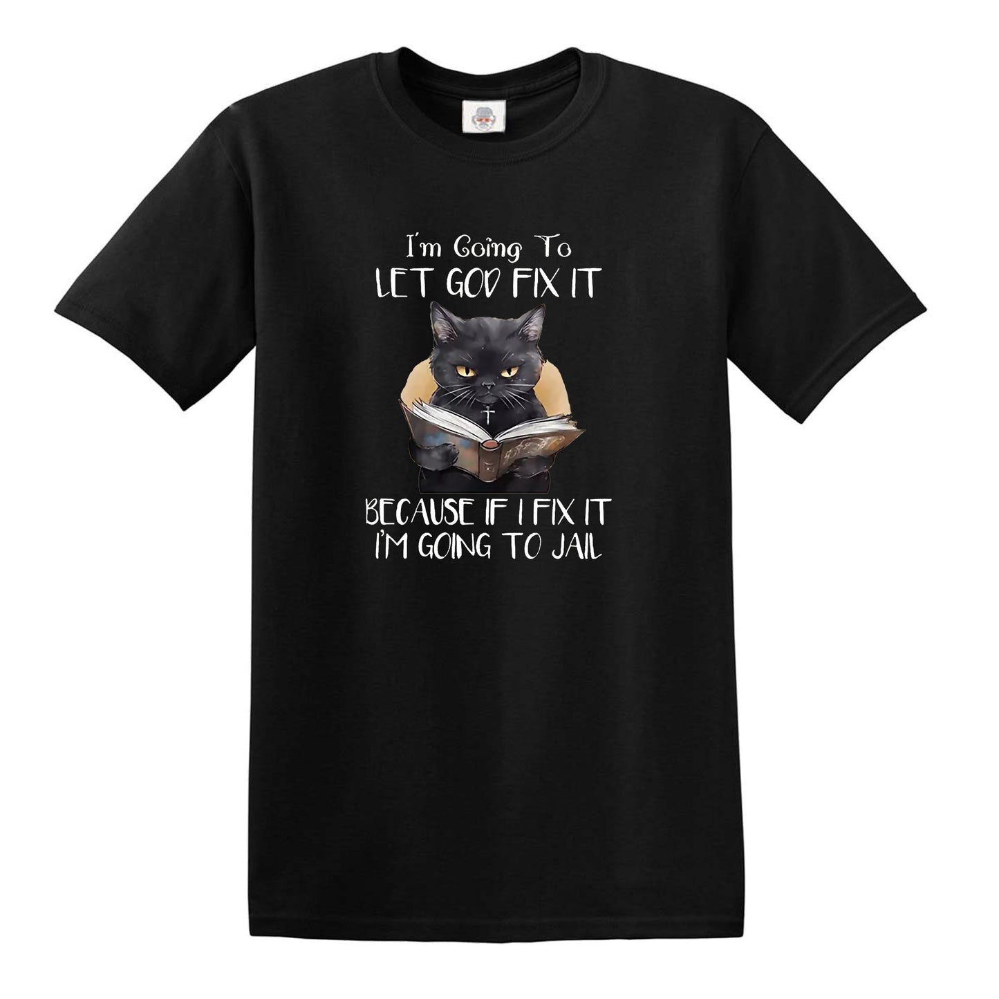 I'M GOING TO LET GOD FIX IT MEN'S T-SHIRT BLACK T-SHIRT WHITE PRINT I'M GOING TO LET GOD FIX IT MEN'S T-SHIRT