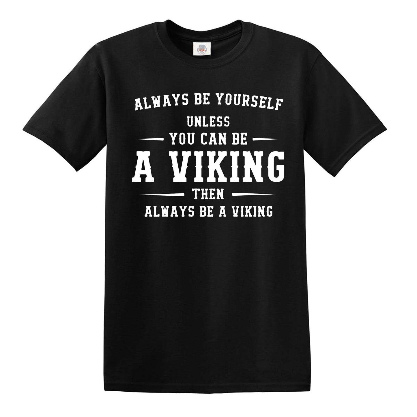 YOU CAN BE A VIKING | FUNNY MEN'S T-SHIRT BLACK T-SHIRT WHITE PRINT YOU CAN BE A VIKING | FUNNY MEN'S T-SHIRT