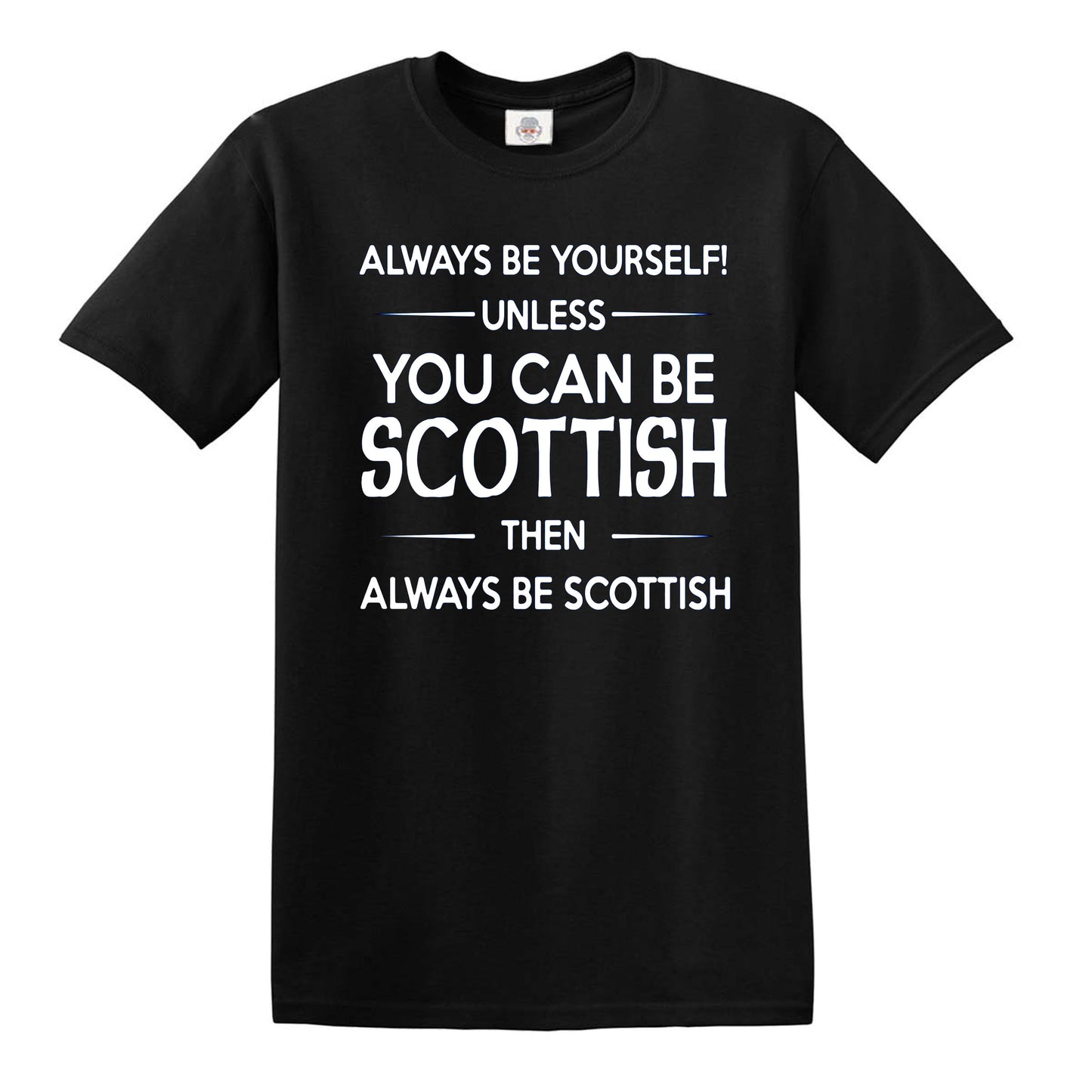 YOU CAN BE SCOTTISH | FUNNY MEN'S T-SHIRT BLACK T-SHIRT WHITE PRINT YOU CAN BE SCOTTISH | FUNNY MEN'S T-SHIRT