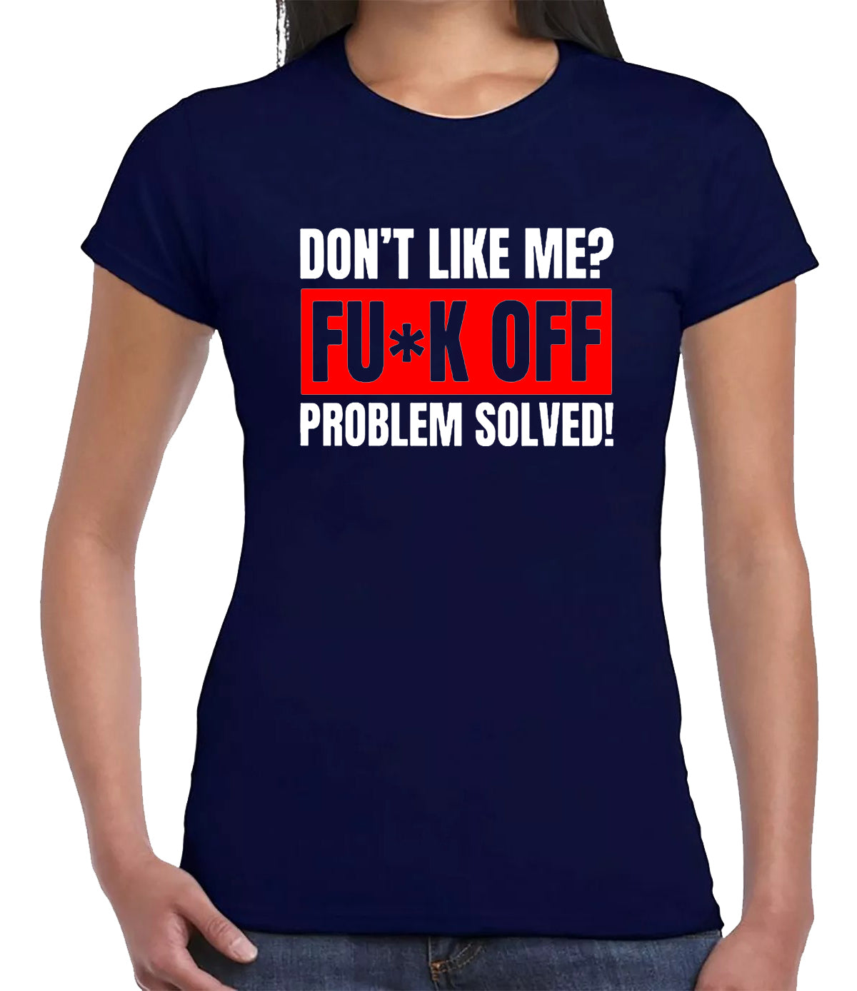 Don't Like Me F_ck Off Problem Solved T-Shirt Ladies NAVY T-SHIRT WHITE RED PRINT Don't Like Me F_ck Off Problem Solved T-Shirt Ladies