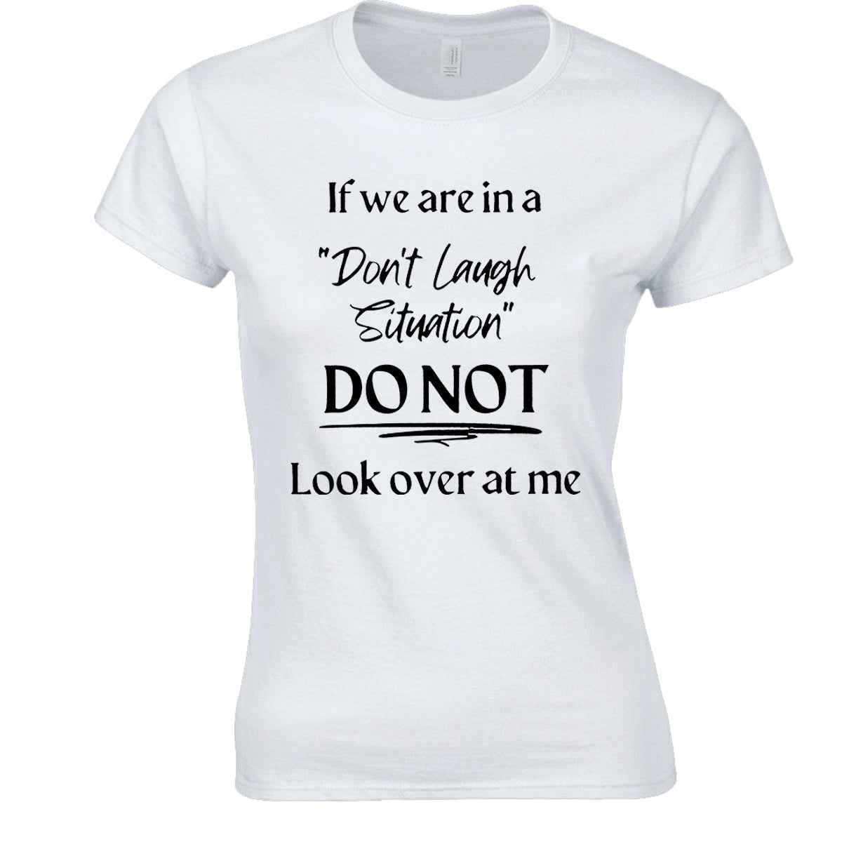 Don't Laugh Situation | LADIES T-SHIRT WHITE T-SHIRT Don't Laugh Situation | LADIES T-SHIRT