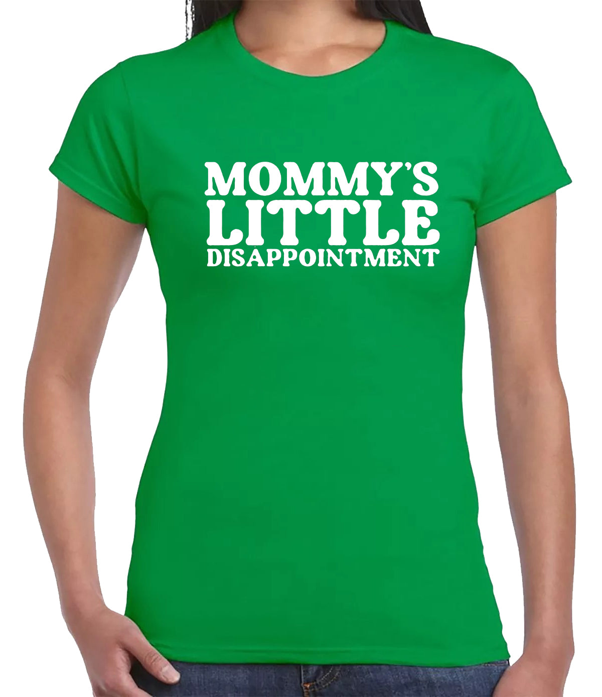 MOMMY'S LITTLE DISAPPOINTMENT | LADIES T-SHIRT IRISH GREEN T-SHIRT WHITE PRINT MOMMY'S LITTLE DISAPPOINTMENT | LADIES T-SHIRT