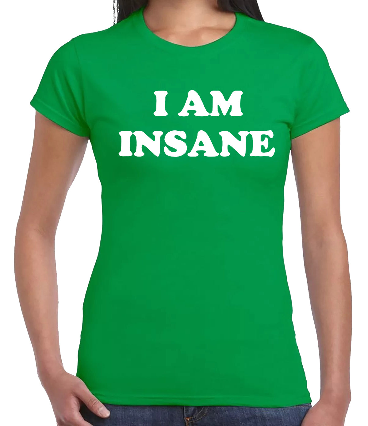 I'M INSANE COOL SLOGAN | LADIES T-SHIRT IRISH GREEN T-SHIRT WHITE PRINT I'M INSANE COOL SLOGAN | LADIES T-SHIRT