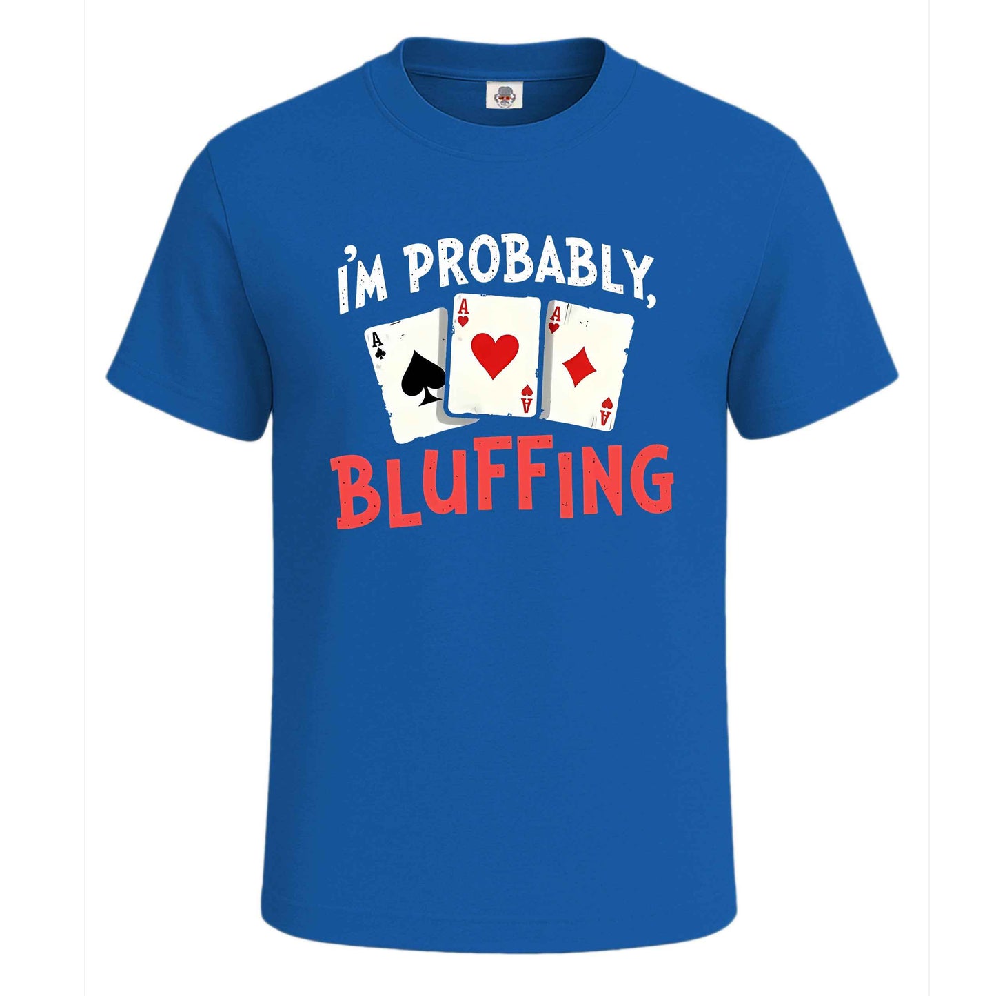 I'm Probably Bluffing | T-Shirt For Men's ROYL BLUE T-SHIRT I'm Probably Bluffing | T-Shirt For Men's