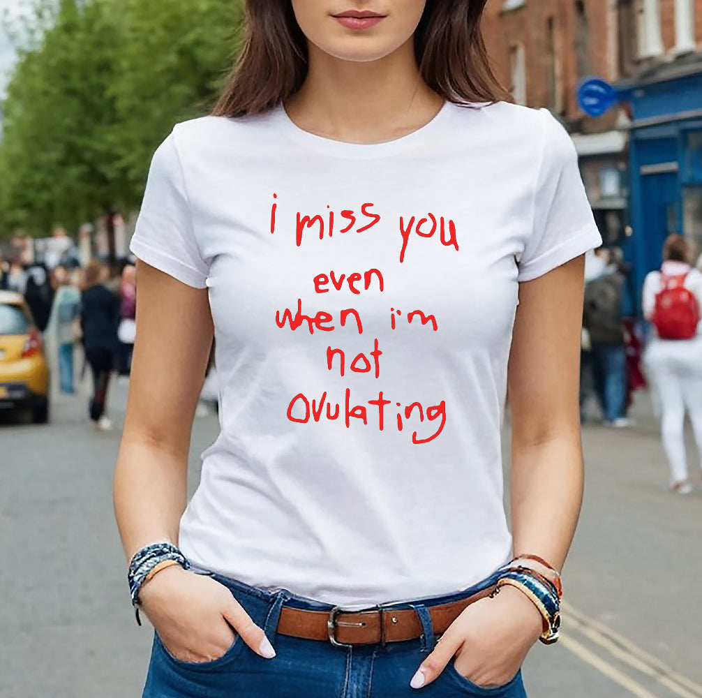 I MISS YOU NOT EVEN WHEN | LADIES T-SHIRT WHITE T-SHIRT RED PRINT I MISS YOU NOT EVEN WHEN | LADIES T-SHIRT