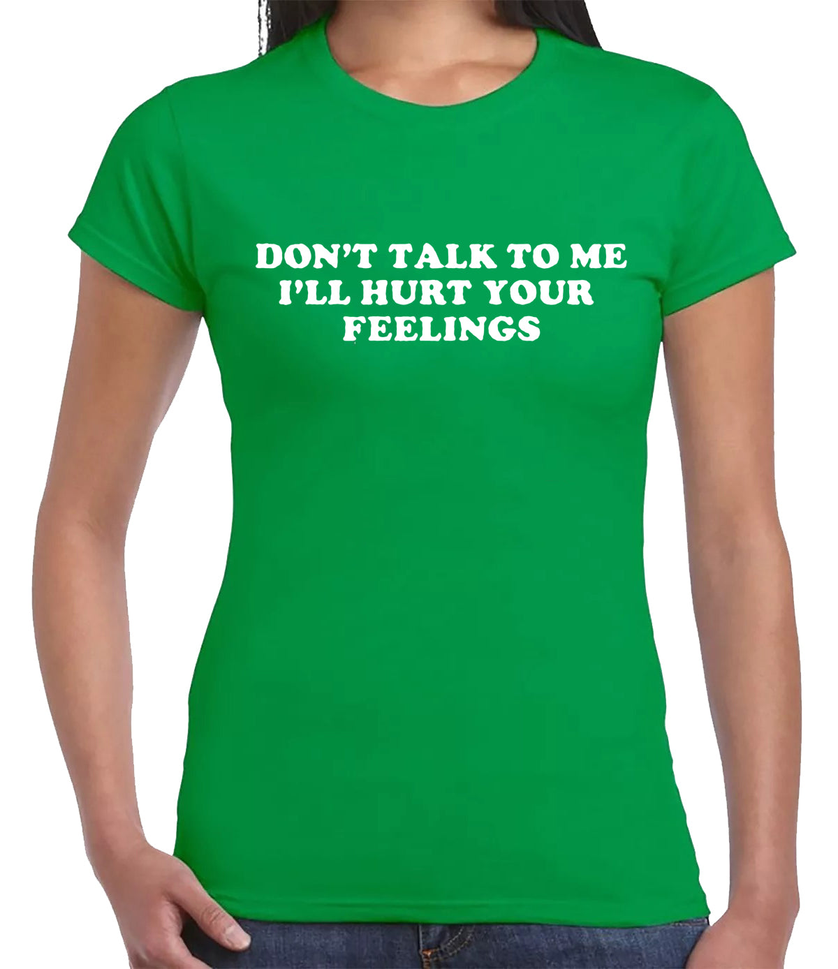 DON'T TALK TO ME I'LL HURT | LADIES T-SHIRT IRISH GREEN T-SHIRT WHITE PRINT DON'T TALK TO ME I'LL HURT | LADIES T-SHIRT