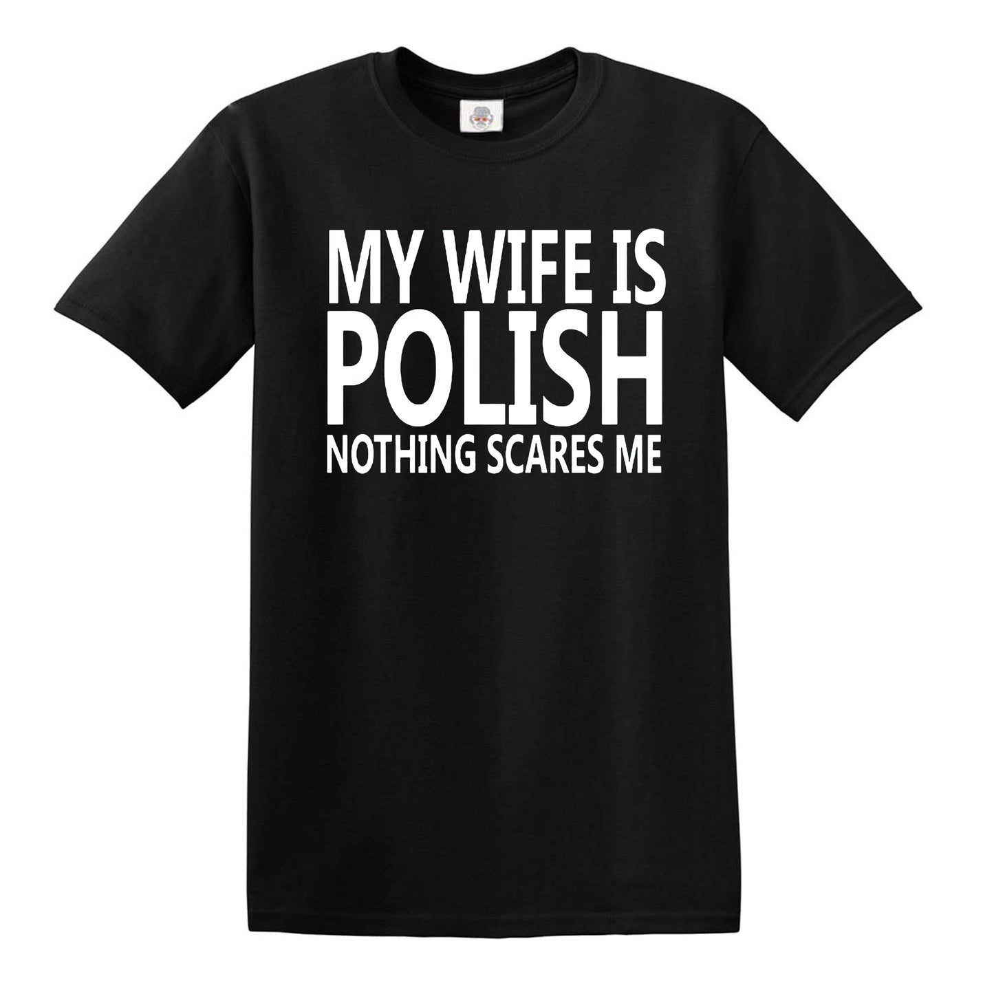 My Wife Is Polish Nothing Scare MEN'S T-SHIRT BLACK T-SHIRT WHITE PRINT My Wife Is Polish Nothing Scare MEN'S T-SHIRT