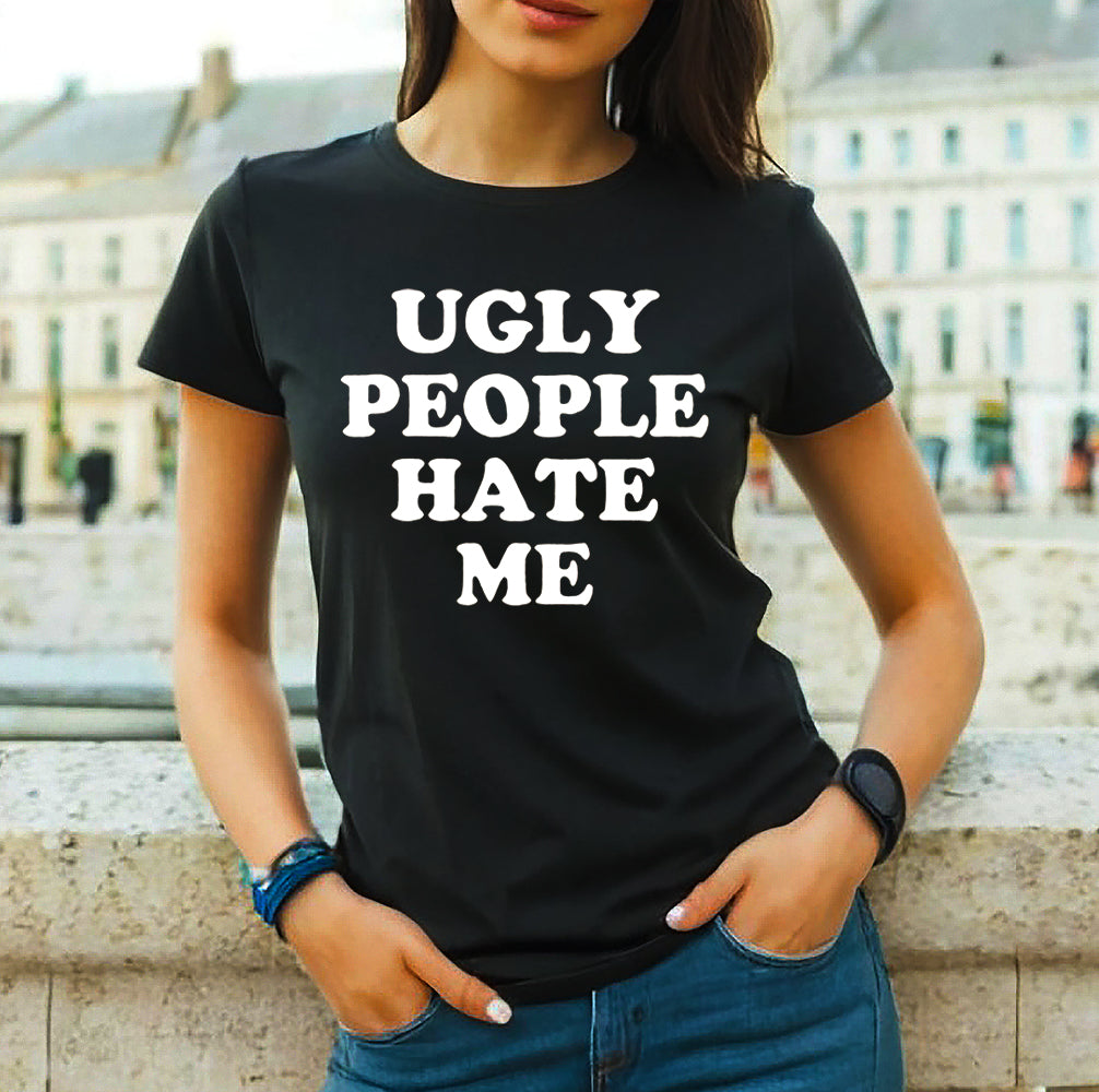UGLY PEOPLE HATE ME | LADIES T-SHIRT BLACK T-SHIRT WHITE PRINT UGLY PEOPLE HATE ME | LADIES T-SHIRT