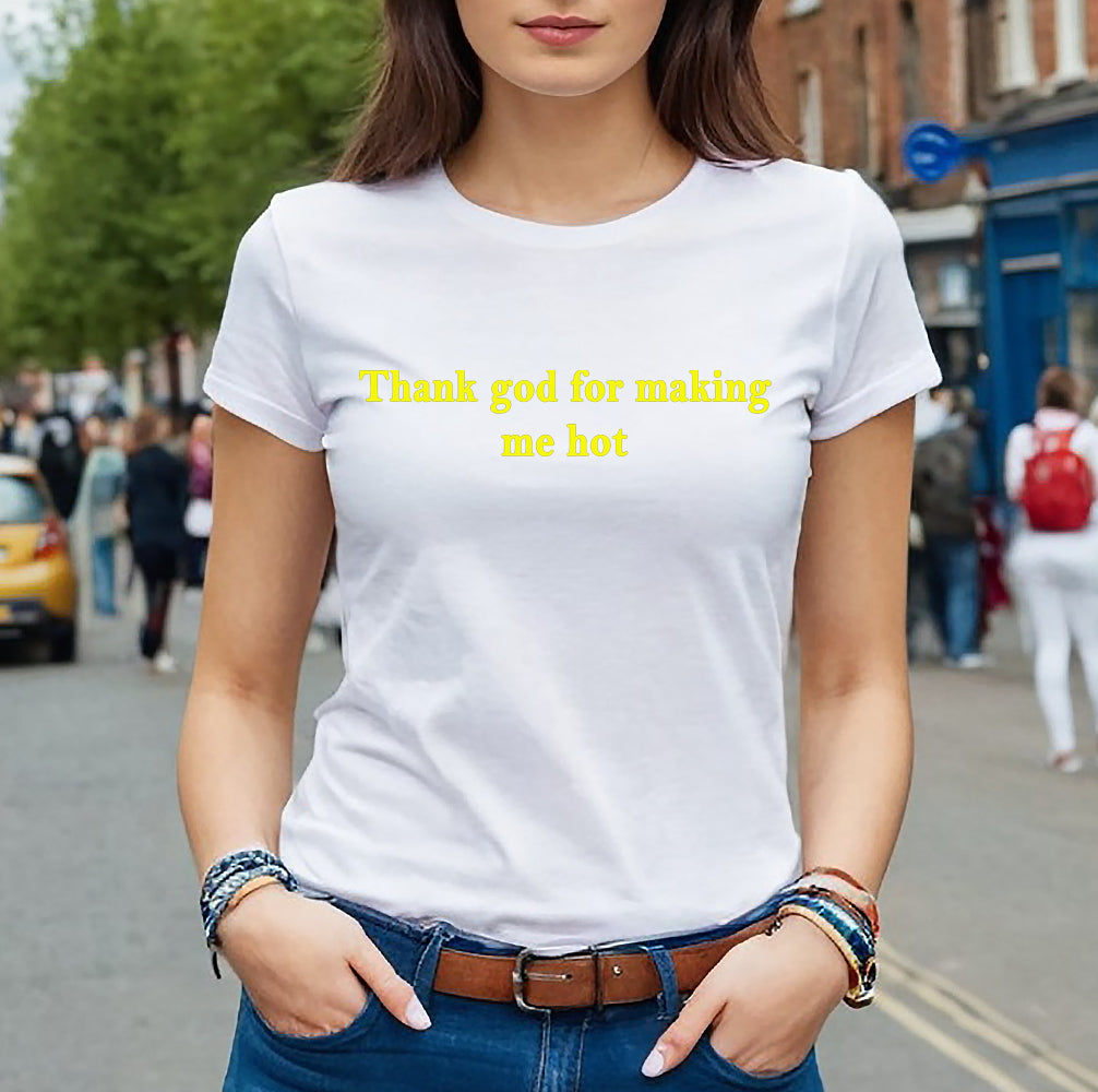 THANK GOD FOR MAKING ME HOT | LADIES T-SHIRT WHITE T-SHIRT YELLOW PRINT THANK GOD FOR MAKING ME HOT | LADIES T-SHIRT