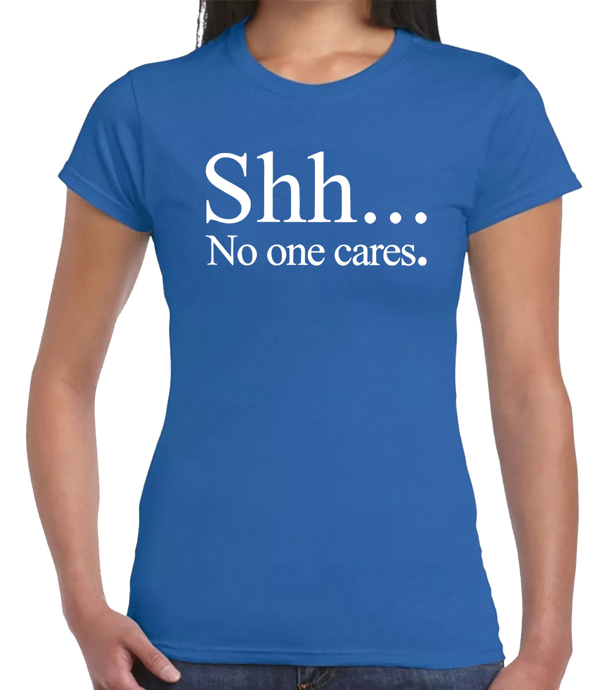 SHH NO ONE CARES | LADIES T-SHIRT ROYAL BLUE T-SHIRT WHITE PRINT SHH NO ONE CARES | LADIES T-SHIRT