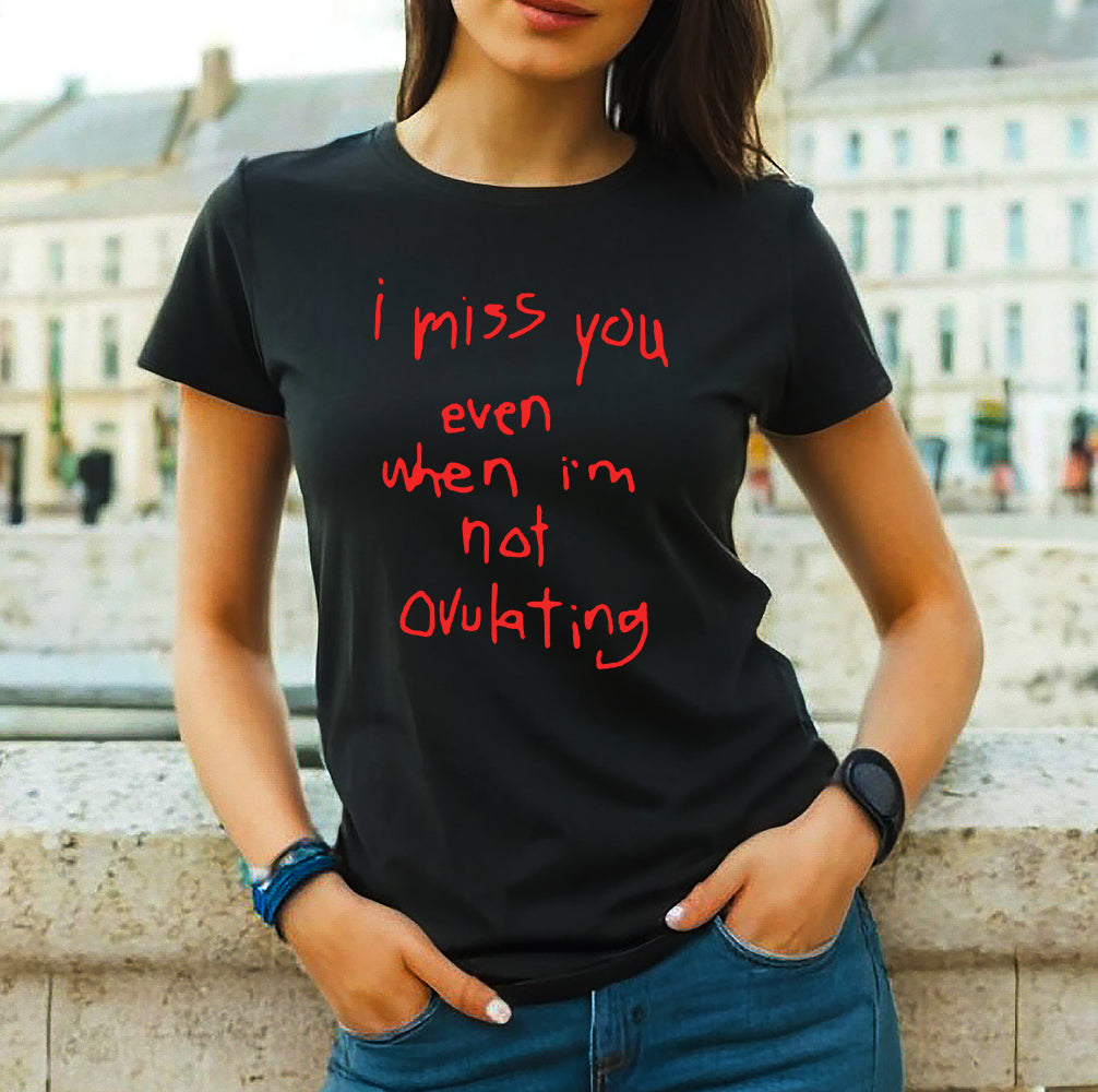 I MISS YOU NOT EVEN WHEN | LADIES T-SHIRT BLACK T-SHIRT RED PRINT I MISS YOU NOT EVEN WHEN | LADIES T-SHIRT