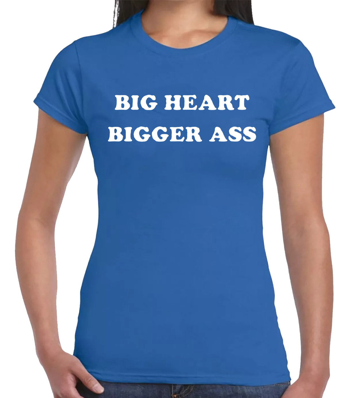 BIG HEART BIGGER ASS | LADIES T-SHIRT ROYAL BLUE T-SHIRT WHITE PRINT BIG HEART BIGGER ASS | LADIES T-SHIRT
