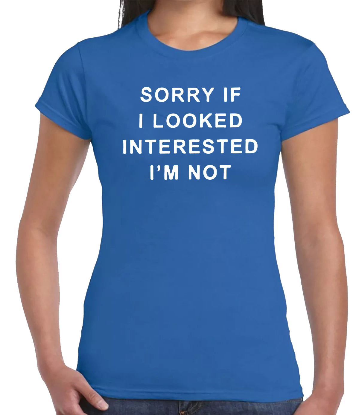 SORRY IF I LOOK INTERESTED | LADIES T-SHIRT ROYAL BLUE T-SHIRT WHITE PRINT SORRY IF I LOOK INTERESTED | LADIES T-SHIRT