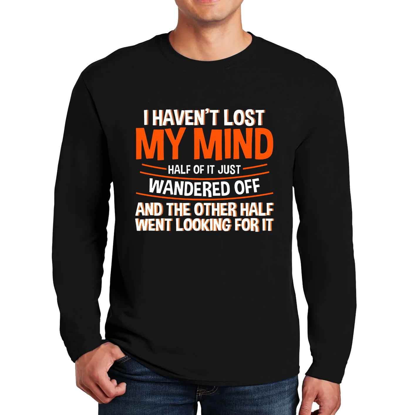 I Haven't Lost My Mind | Men's Long Sleeve