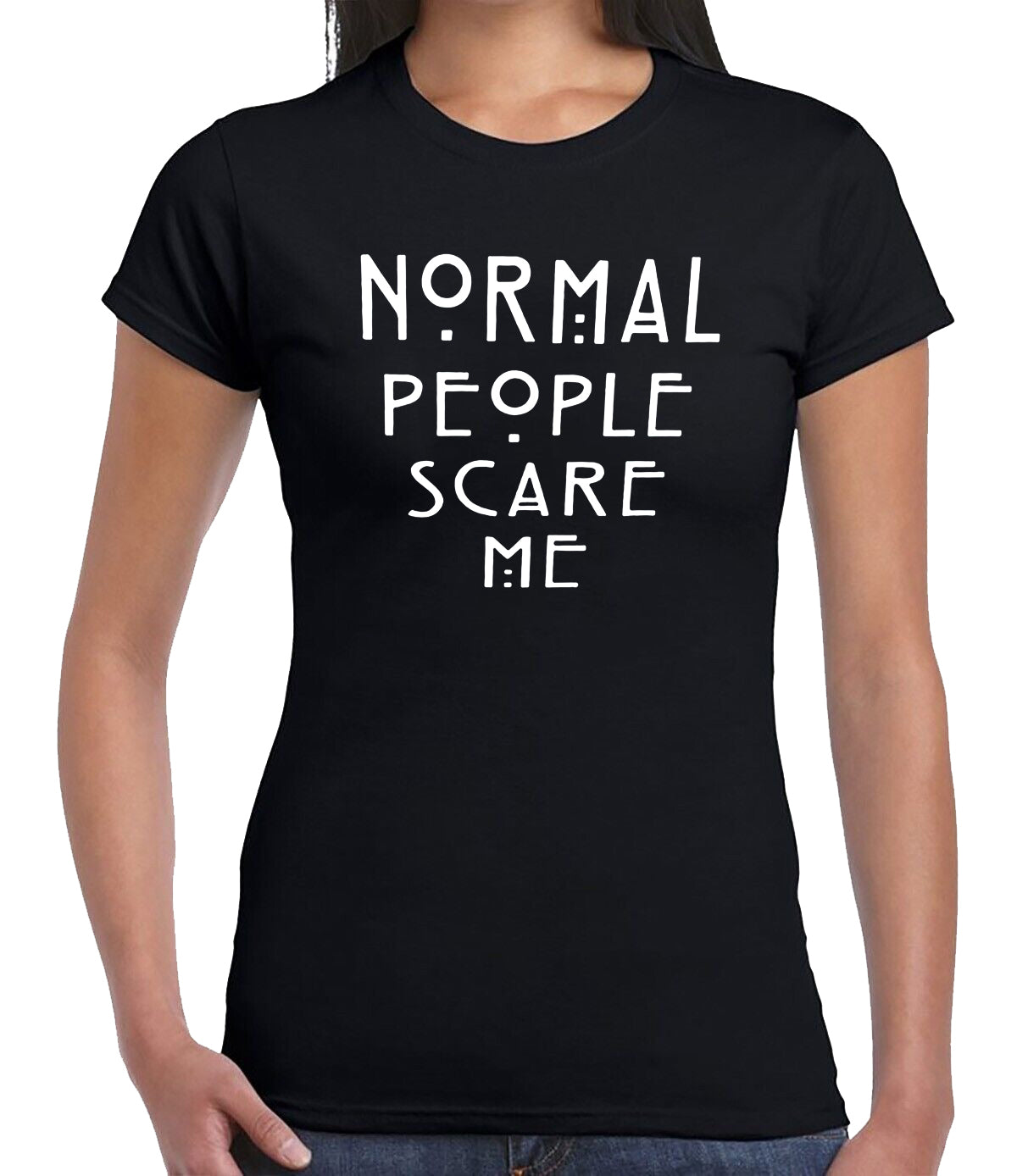 NORMAL PEOPLE SCARE ME | LADIES T-SHIRT BLACK T-SHIRT WHITE PRINT NORMAL PEOPLE SCARE ME | LADIES T-SHIRT