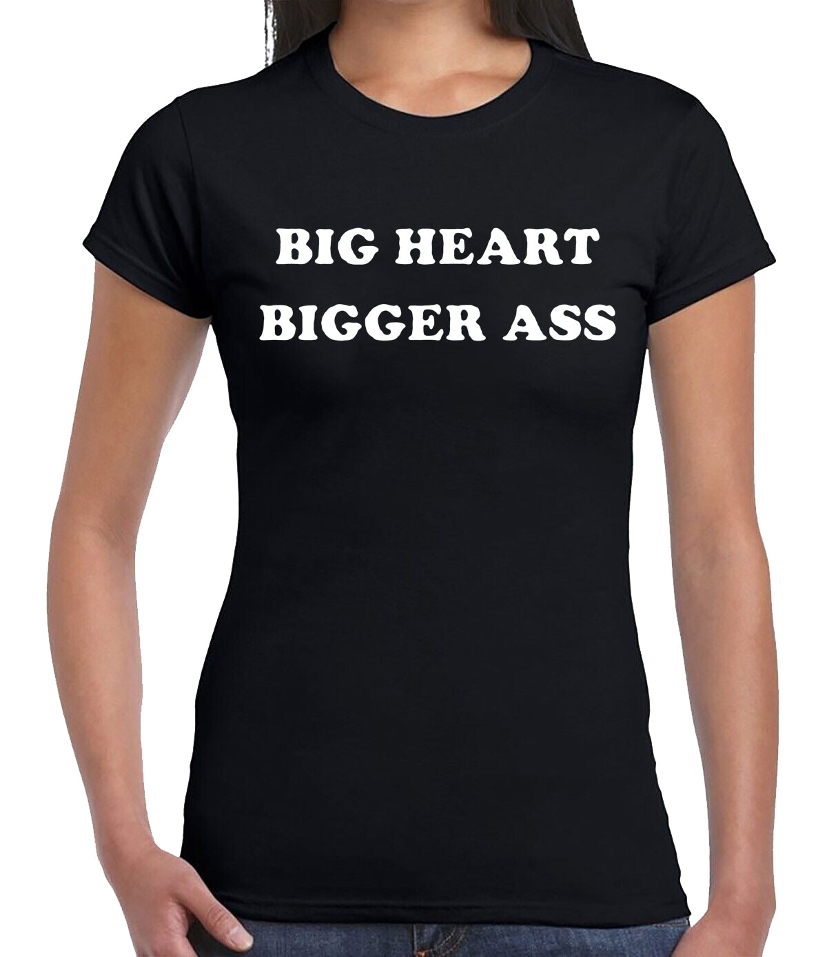 BIG HEART BIGGER ASS | LADIES T-SHIRT BLACK T-SHIRT WHITE PRINT BIG HEART BIGGER ASS | LADIES T-SHIRT