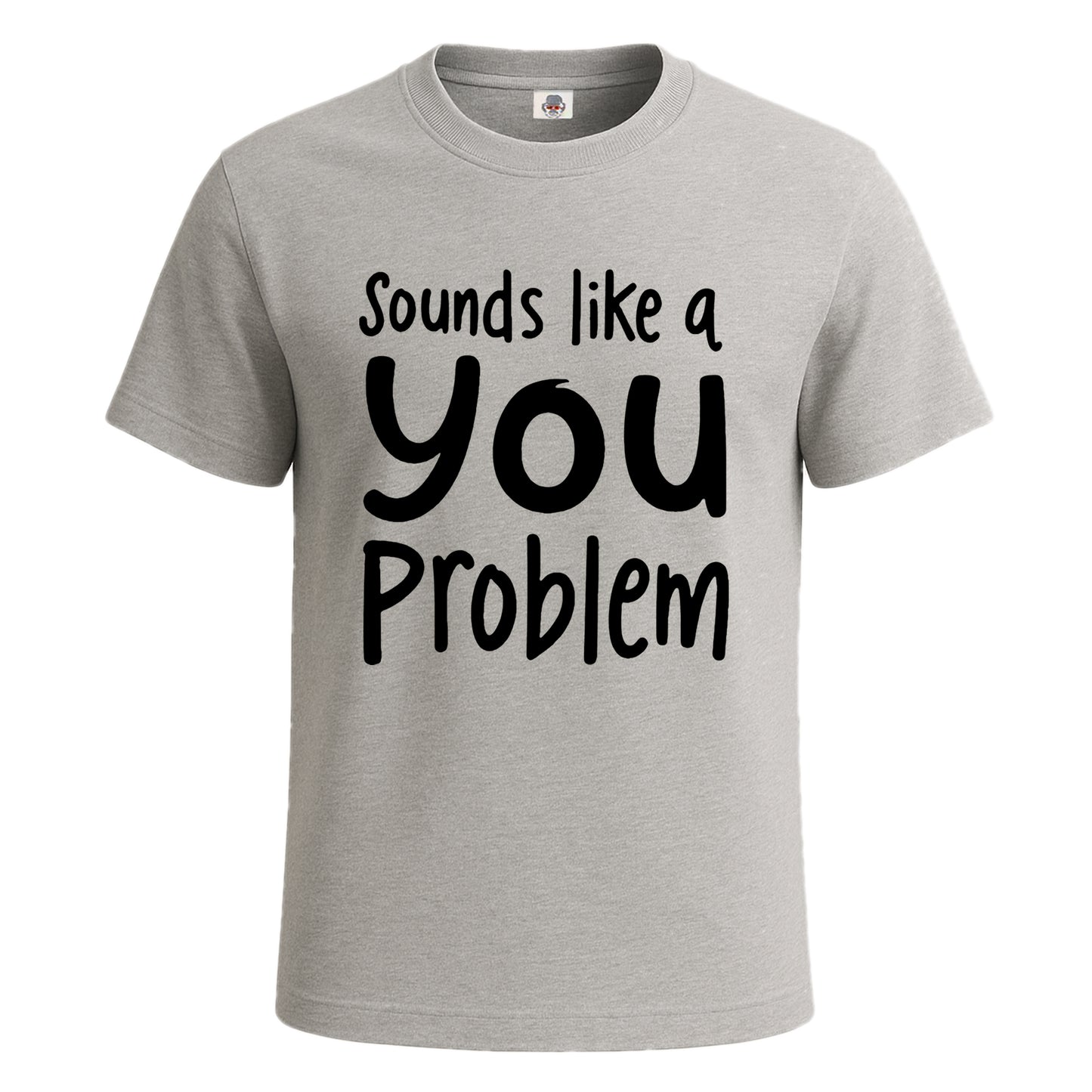Sounds Like A You Problem | T-Shirt For Men's