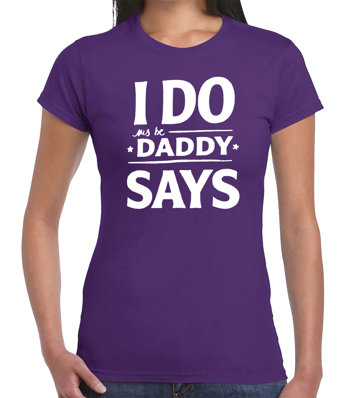 I DO DADDY SAY | LADIES T-SHIRT PURPLE T-SHIRT WHITE PRINT I DO DADDY SAY | LADIES T-SHIRT
