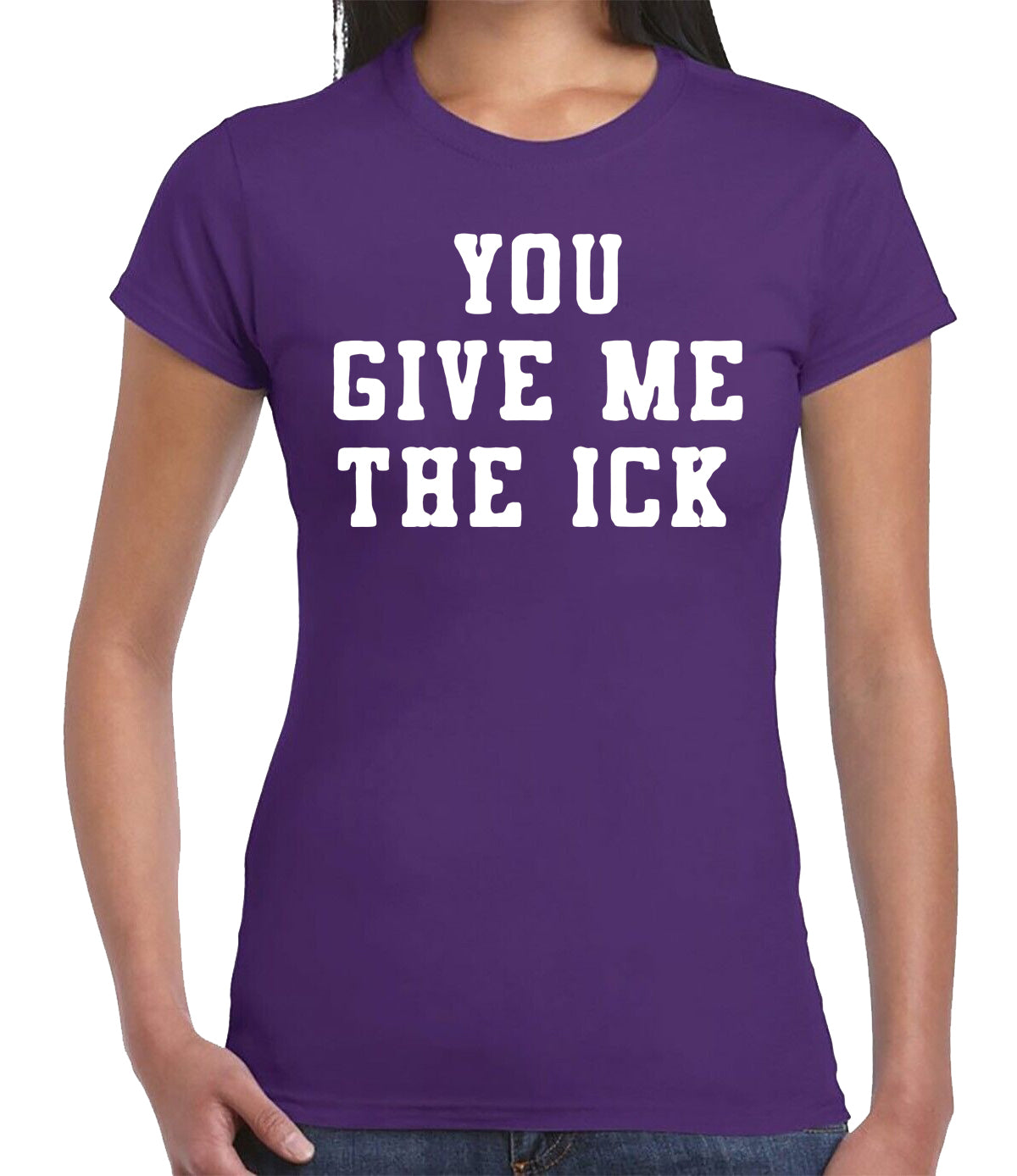 YOU GIVE ME THE ICK | LADIES T-SHIRT PURPLE T-SHIRT WHITE PRINT YOU GIVE ME THE ICK | LADIES T-SHIRT