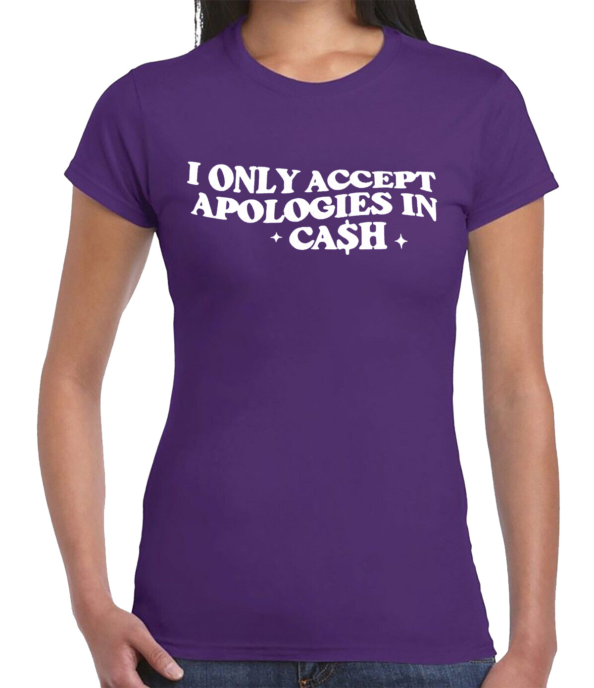 I ONLY ACCEPT APOLOGIES IN CASH | LADIES T-SHIRT PURPLE T-SHIRT WHITE PRINT I ONLY ACCEPT APOLOGIES IN CASH | LADIES T-SHIRT