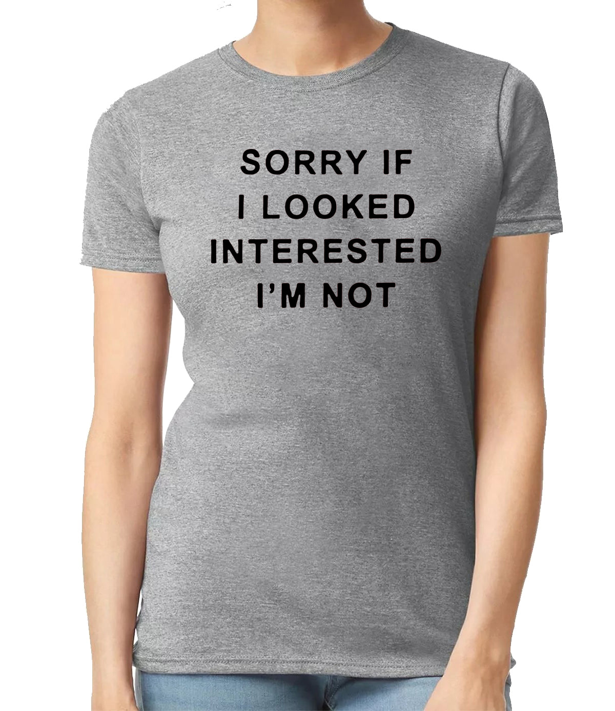 SORRY IF I LOOK INTERESTED | LADIES T-SHIRT SPORT GRAY T-SHIRT BLACK PRINT SORRY IF I LOOK INTERESTED | LADIES T-SHIRT
