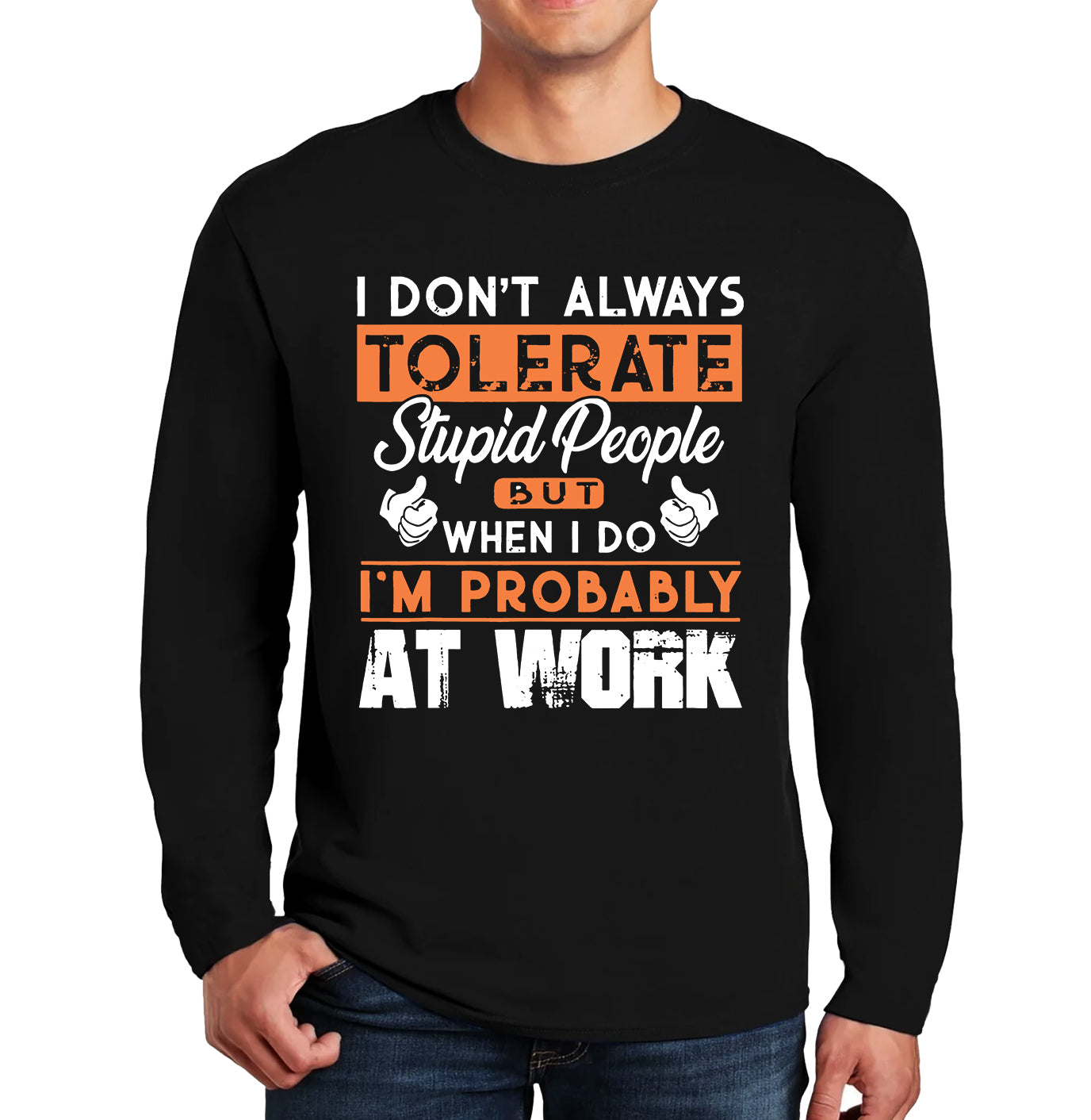 I Don't Always Tolerate | Men's Long Sleeve