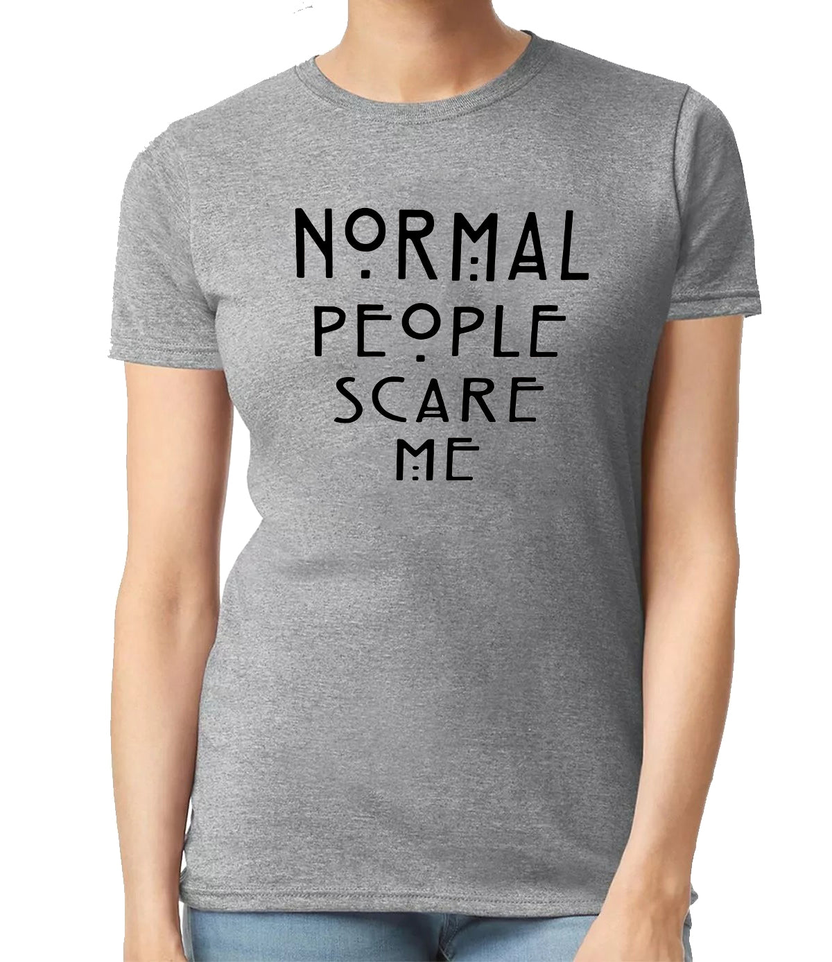 NORMAL PEOPLE SCARE ME | LADIES T-SHIRT SPORT GRAY T-SHIRT BLACK PRINT NORMAL PEOPLE SCARE ME | LADIES T-SHIRT