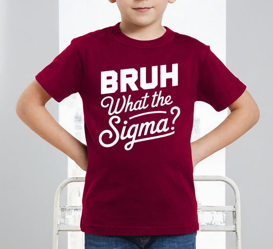 BRUH WHAT THE SIGMA | KID'S T-SHIRT BRUH WHAT THE SIGMA | KID'S T-SHIRT