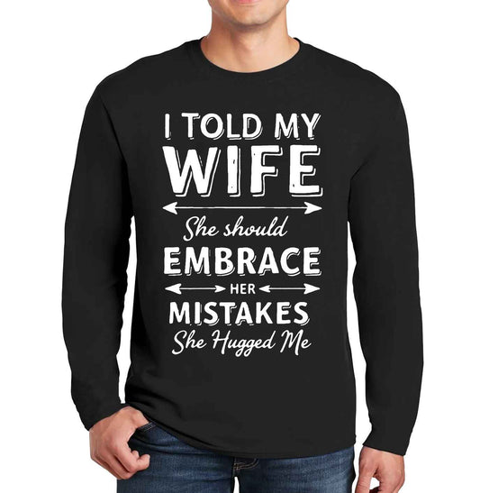 I Told Wife She | Men's Long Sleeve