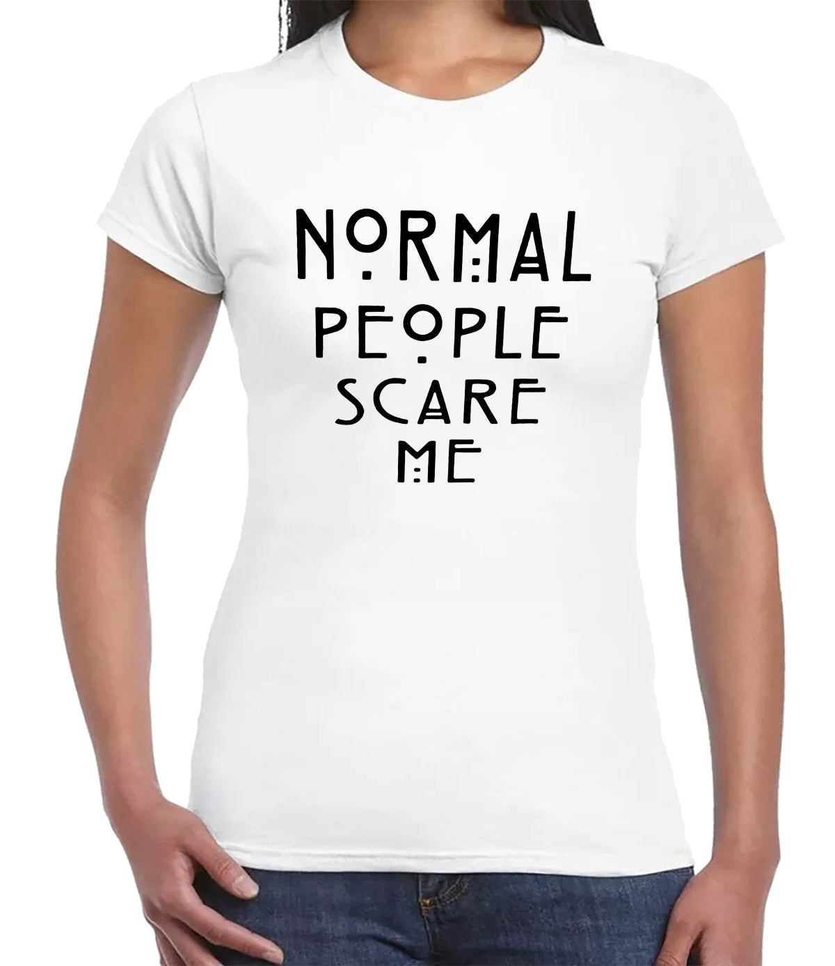 NORMAL PEOPLE SCARE ME | LADIES T-SHIRT WHITE T-SHIRT BLACK PRINT NORMAL PEOPLE SCARE ME | LADIES T-SHIRT