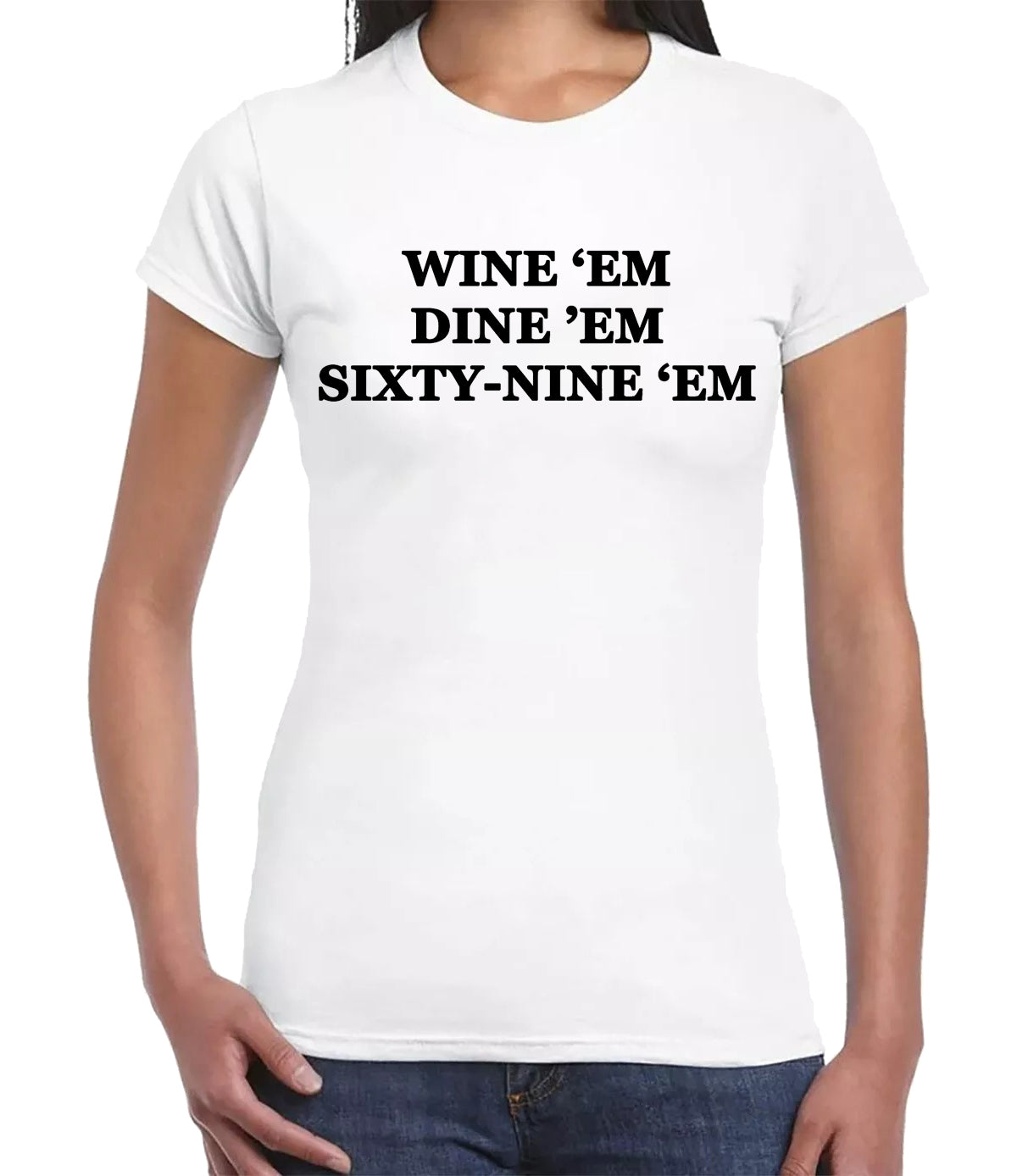WINE EM DINE EM SIXTY-NINE EM | LADIES T-SHIRT WHITE T-SHIRT BLACK PRINT WINE EM DINE EM SIXTY-NINE EM | LADIES T-SHIRT
