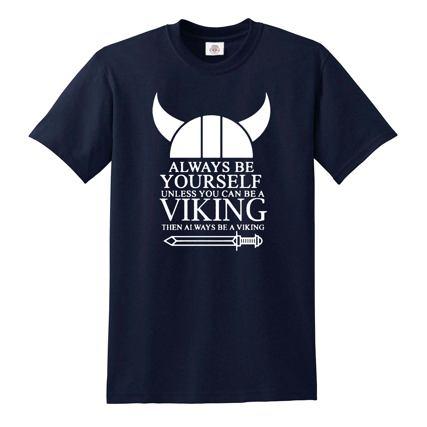 ALWAYS BE YOURSELF UNLESS VIKING | FUNNY MEN'S T-SHIRT NAVY T-SHIRT WHITE PRINT ALWAYS BE YOURSELF UNLESS VIKING | FUNNY MEN'S T-SHIRT