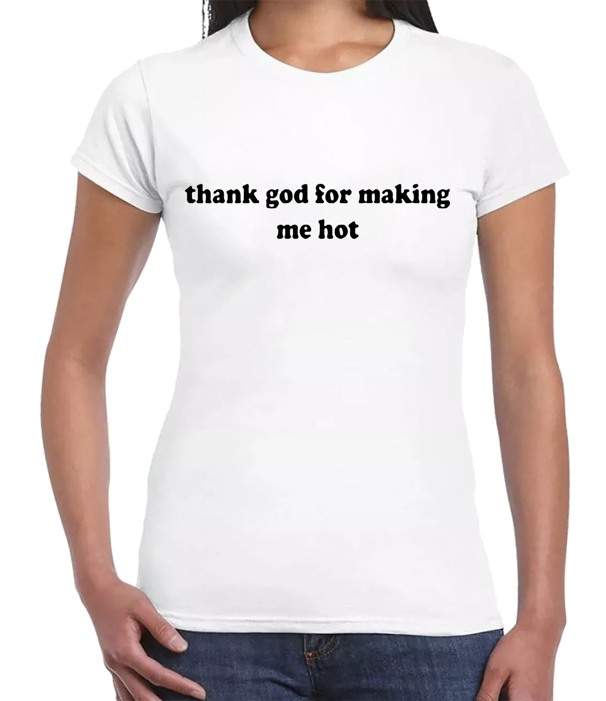 THANK GOD FOR MAKING ME HOT | LADIES T-SHIRT WHITE T-SHIRT BLACK PRINT THANK GOD FOR MAKING ME HOT | LADIES T-SHIRT