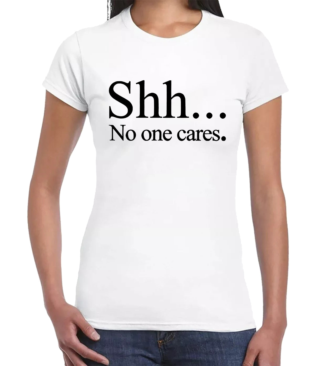 SHH NO ONE CARES | LADIES T-SHIRT WHITE T-SHIRT BLACK PRINT SHH NO ONE CARES | LADIES T-SHIRT