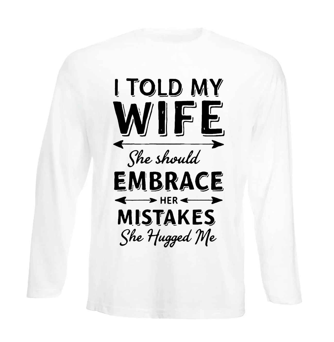 I Told Wife She | Men's Long Sleeve
