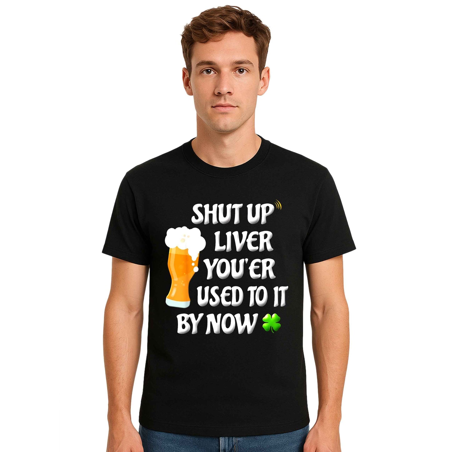 Shup Up Liver Your'er | T-Shirt For Men's Shup Up Liver Your'er | T-Shirt For Men's