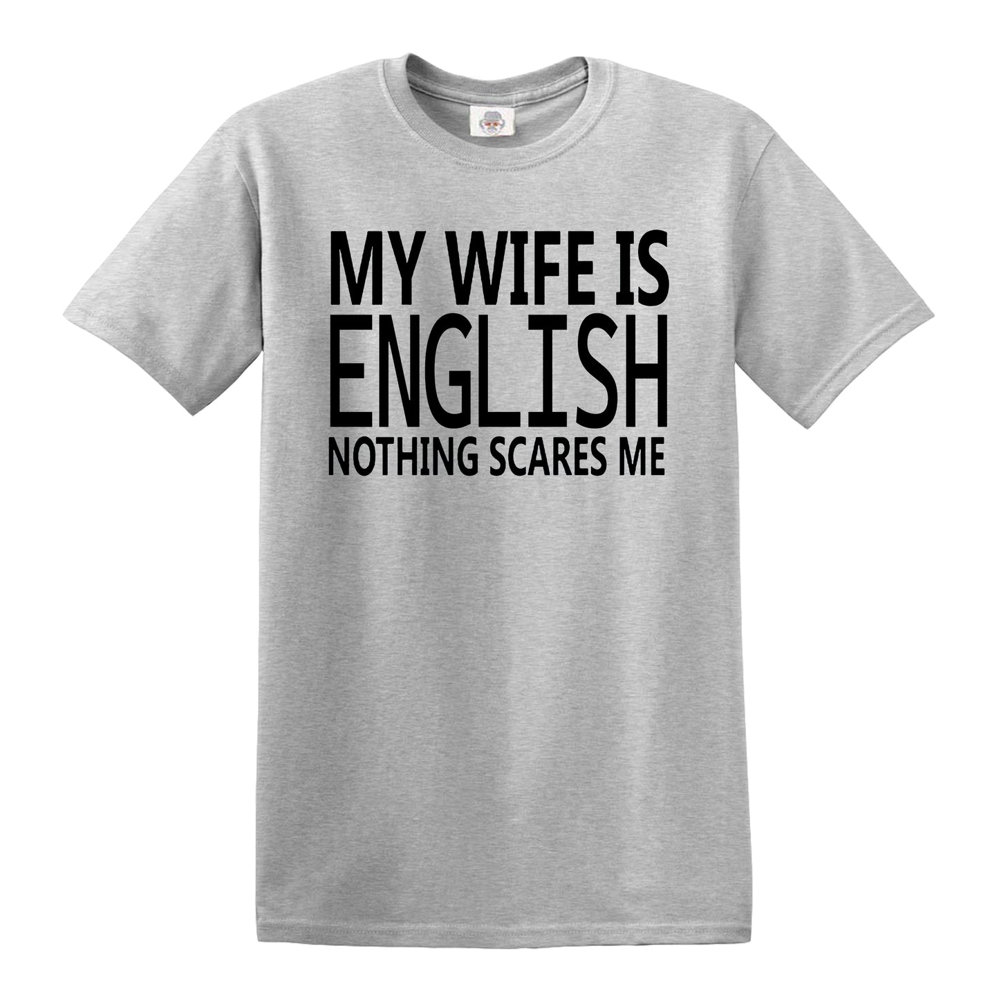 My Wife Is English Nothing Scares Me MEN'S T-SHIRT SPORT GRAY T-SHIRT BLACK PRINT My Wife Is English Nothing Scares Me MEN'S T-SHIRT