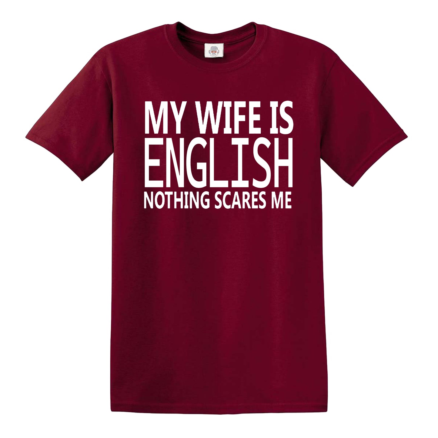 My Wife Is English Nothing Scares Me MEN'S T-SHIRT MAROON T-SHIRT WHITE PRINT My Wife Is English Nothing Scares Me MEN'S T-SHIRT