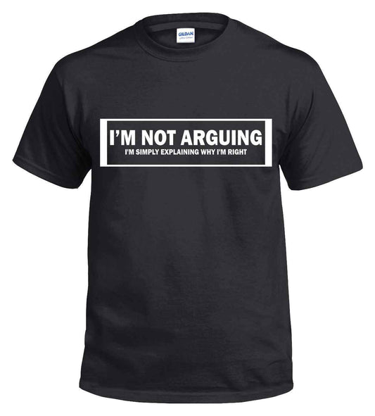 Not Arguing T-Shirt - I'm Not Arguing Black Tee Not Arguing T-Shirt - I'm Not Arguing Black Tee