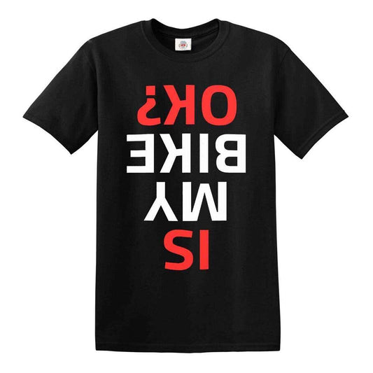 Is My Bike Okay T-Shirt - Red Print on Black T-Shirt Is My Bike Okay T-Shirt - Red Print on Black T-Shirt