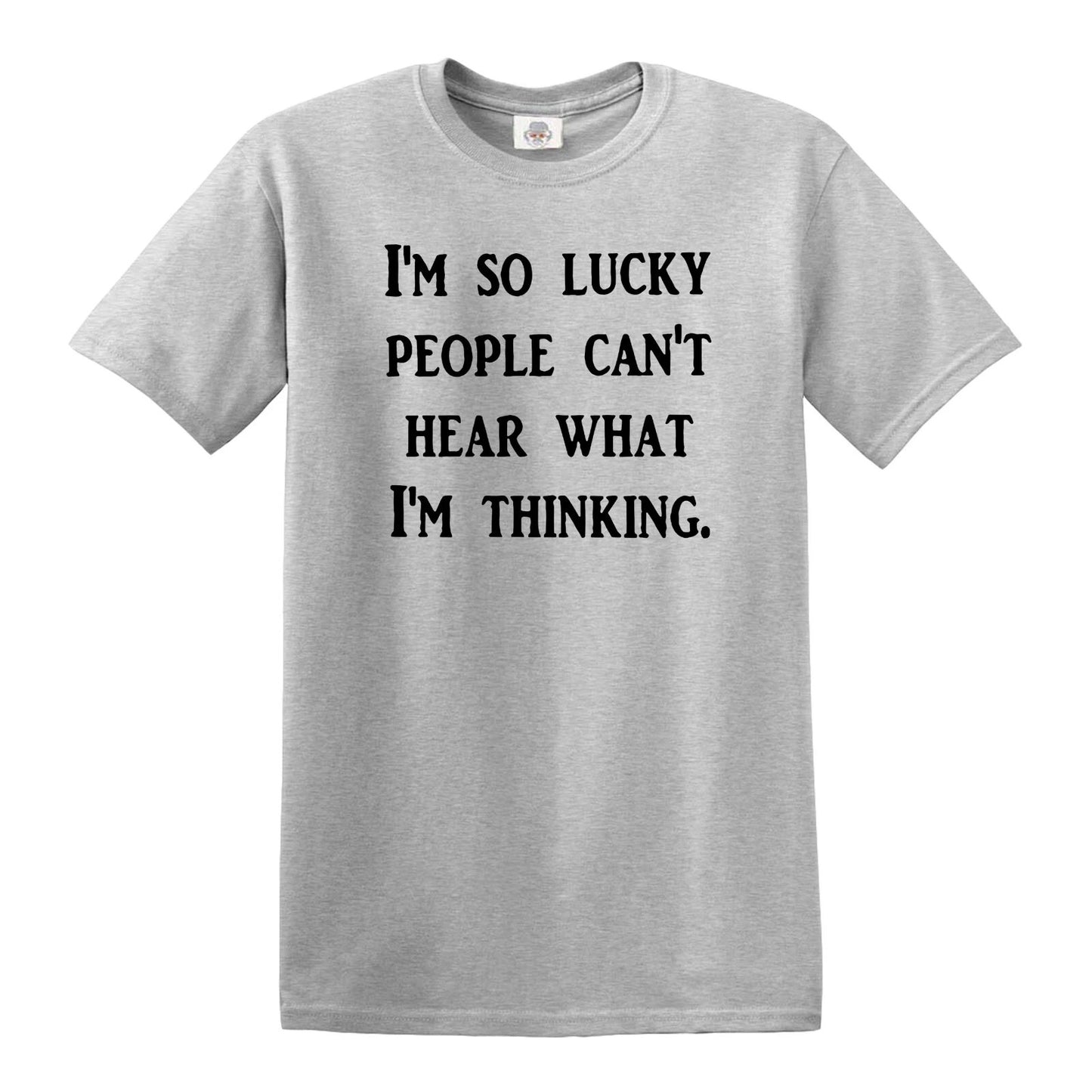 I'M SO LUCKY PEOPLE CANT'T HEAR | MEN'S T-SHIRT SPORT GRAY T-SHIRT BLACK PRINT I'M SO LUCKY PEOPLE CANT'T HEAR | MEN'S T-SHIRT
